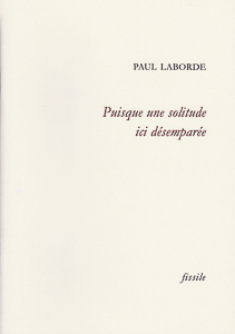 "Puisque une solitude ici désemparée" de Paul Laborde.