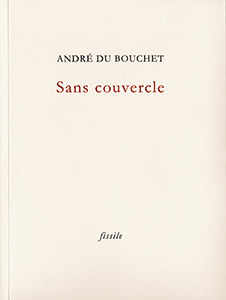 "Sans couvercle" de André du Bouchet.