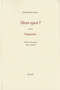 Alors quoi ? suivi de Fragments de František Halas.