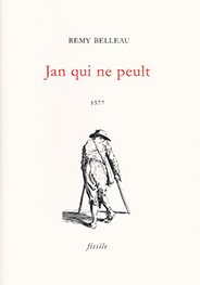 "Jan qui ne peult" de Rémy Belleau.